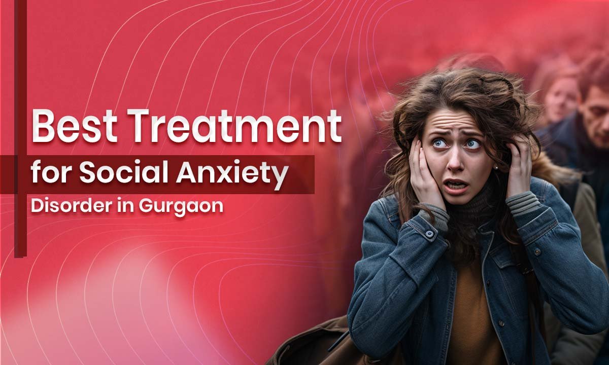 Best Treatment for Social Anxiety Disorder in Gurgaon